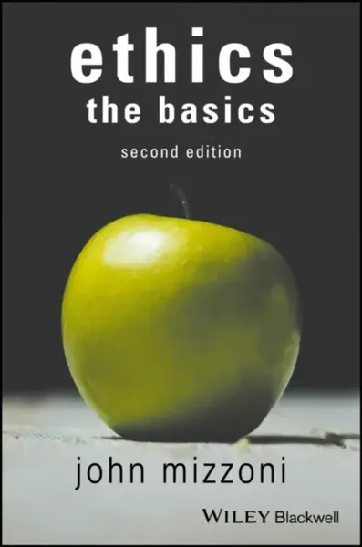 Ethics: The Basics, 2nd Edition - John  Mizzoni