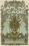 The Sapling Cage - Margaret Killjoy