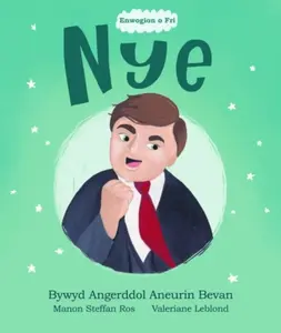 Enwogion o Fri: Nye - Bywyd Angerddol Aneurin Bevan - Manon Steffan Ros