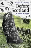 Before Scotland - Alistair Moffat