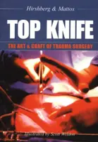 TOP KNIFE: The Art & Craft of Trauma Surgery - Dr Asher Hirshberg, Dr Kenneth  L Mattox