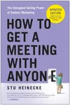 How to Get a Meeting with Anyone, Updated Edition - Stu Heinecke