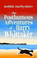 The Posthumous Adventures of Harry Whittaker - Bobbie Darbyshire