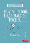 A Little Guide for Teachers: Thriving in Your First Years of Teaching - Yamina Bibi