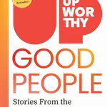 Upworthy - GOOD PEOPLE - Gabriel Reilich, Lucia Knell