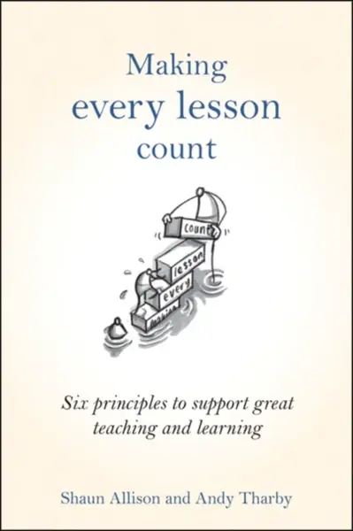 Making Every Lesson Count - Andy Tharby, Shaun Allison