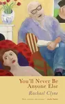 You'll Never Be Anyone Else - Rachael Clyne
