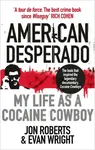 American Desperado - Evan Wright, Jon Roberts