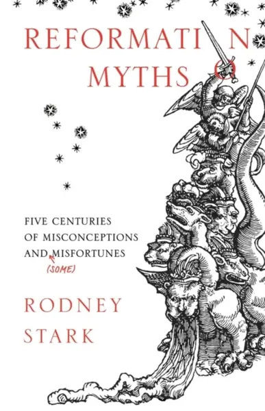 Reformation Myths - Stark Rodney