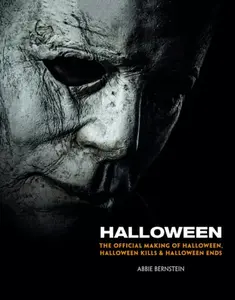 Halloween: The Official Making of Halloween, Halloween Kills and Halloween Ends - Abbie Bernstein