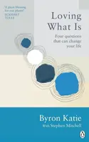 Loving What Is - Katie Byron, Stephen Mitchell