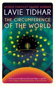 The Circumference of the World - Lavie Tidhar