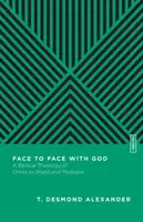 Face to Face with God â€“ A Biblical Theology of Christ as Priest and Mediator - Benjamin L. Gladd, T. Desmond Alexander