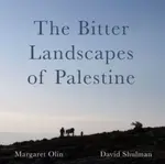 The Bitter Landscapes of Palestine - David Shulman, Margaret Olin