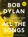 Bob Dylan All the Songs - Jean-Michel Guesdon, Philippe Margotin