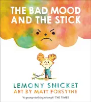 The Bad Mood and the Stick - Lemony Snicket