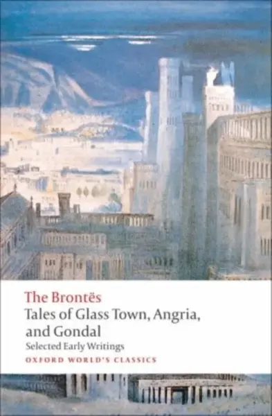 Tales of Glass Town, Angria, and Gondal - The Brontes