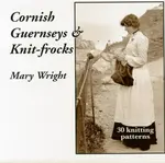 Cornish Guernseys and Knit-frocks - Mary Wright