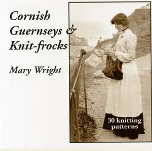 Cornish Guernseys and Knit-frocks - Mary Wright