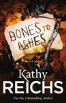 Bones to Ashes - Kathy Reichs