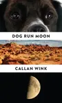Dog Run Moon - Callan Wink