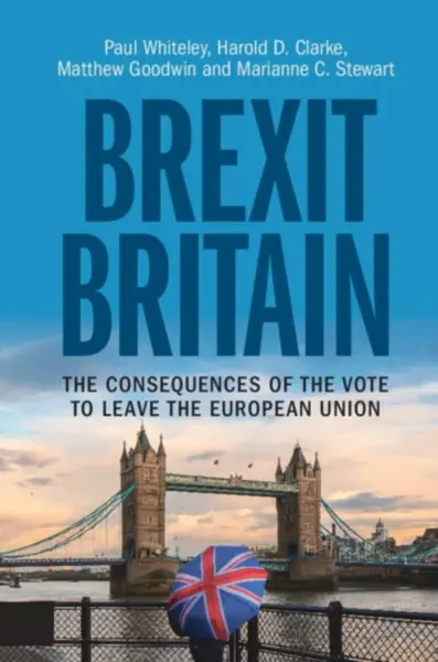 Brexit Britain - Harold D.  Clarke, Paul  Whiteley, Matthew  Goodwin, Marianne C.  Stewart