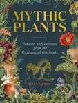 Mythic Plants (Potions and Poisons from the Gardens of the Gods) - kniha z kategorie Historie