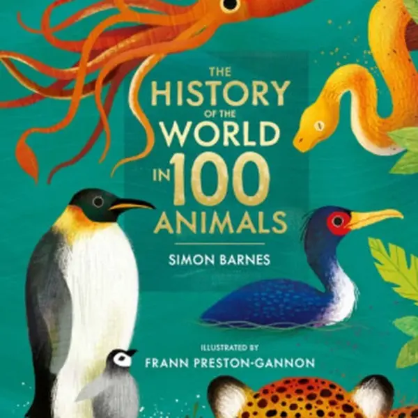 The History of the World in 100 Animals - Illustrated Edition - Simon Barnes