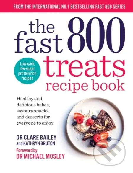 The Fast 800 Treats Recipe Book (Healthy and delicious bakes, savoury snacks and desserts for everyone to enjoy) - kniha z kategorie Zdraví a životní…