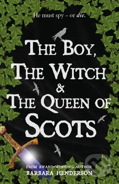 The Boy, the Witch & The Queen of Scots - Barbara Henderson - kniha z kategorie Pro děti