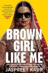 Brown Girl Like Me (The Essential Guidebook and Manifesto for South Asian Girls and Women) - kniha z kategorie Humanitní a společenské vědy