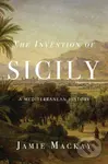 The Invention of Sicily (A Mediterranean History) - Jamie Mackay - kniha z kategorie Humanitní a společenské vědy