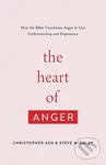 The Heart of Anger (How the Bible Transforms Anger in Our Understanding and Experience) - kniha z kategorie Filozofie