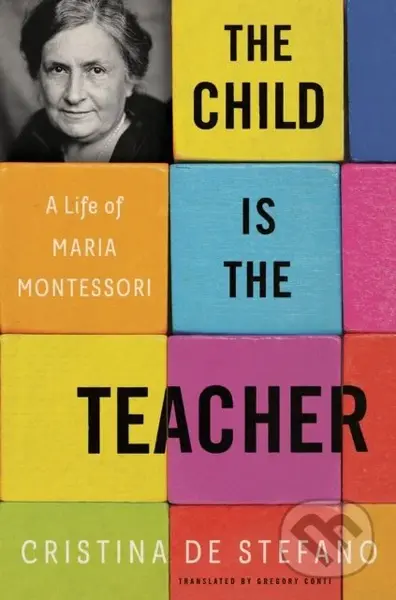 The Child Is The Teacher (A Life of Maria Montessori) - kniha z kategorie Životopisy, reportáže a myšlenky
