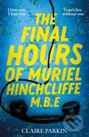 The Final Hours of Muriel Hinchcliffe (A delicious novel of a friendship gone sour, jealousy and the ultimate revenge . . .) - kniha z kategorie…