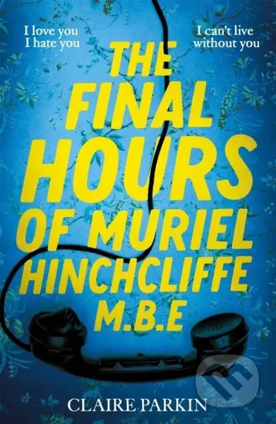 The Final Hours of Muriel Hinchcliffe (A delicious novel of a friendship gone sour, jealousy and the ultimate revenge . . .) - kniha z kategorie…