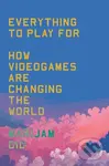 Everything to Play For (How Videogames Are Changing the World) - Marijam Did