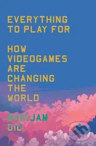 Everything to Play For (How Videogames Are Changing the World) - Marijam Did