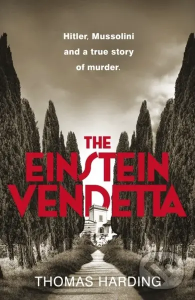 The Einstein Vendetta (Hitler, Mussolini, and a true story of murder) - Thomas Harding