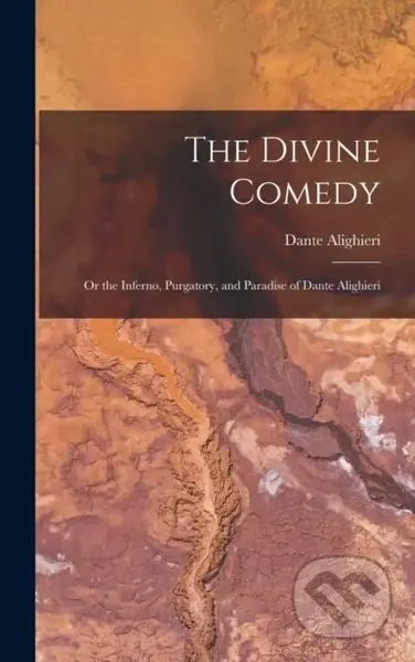 The Divine Comedy; Or the Inferno, Purgatory, and Paradise of Dante Alighieri - kniha z kategorie Přírodní vědy a technika