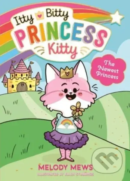 Itty Bitty Princess Kitty: The Newest Princess - Melody Mews - kniha z kategorie Pro děti