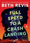 Full Speed to a Crash Landing - Beth Revis