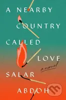 A Nearby Country Called Love (A Novel) - Salar Abdoh - kniha z kategorie Společenská beletrie