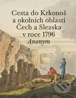 Cesta do Krkonoš a okolních oblastí Čech a Slezska v roce 1796 - kniha z kategorie Historie