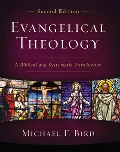 Evangelical Theology, Second Edition - Michael F. Bird