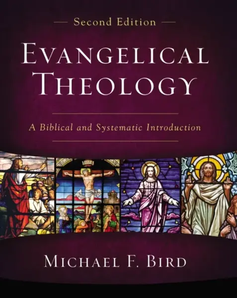 Evangelical Theology, Second Edition - Michael F. Bird