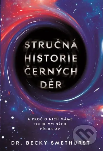 Stručná historie černých děr - Becky Smethurst - kniha z kategorie Přírodní vědy a technika