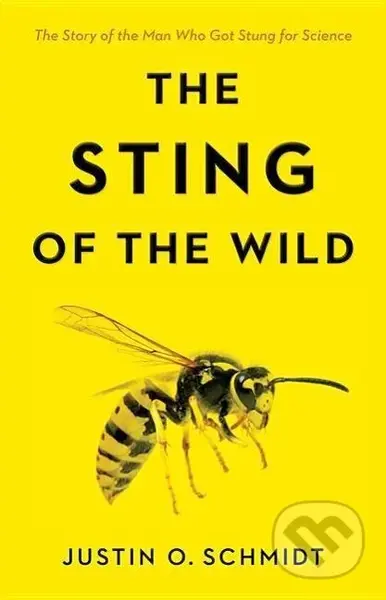 The Sting of the Wild - Justin O Schmidt - kniha z kategorie Biologie