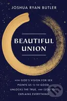 Beautiful Union (How God's Vision for Sex Points Us to the Good, Unlocks the True, and (Sort of) Explains Everything) - kniha z kategorie Filozofie