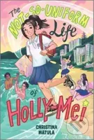 The Not-So-Uniform Life of Holly-Mei - Christina Matula - kniha z kategorie Pro děti